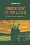 Cambiar el mundo sin tomar el poder : el significado de la revolucin hoy