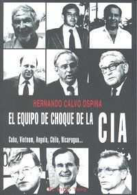 El equipo de choque de la CIA : Cuba, vietnam, Angola, Chile, Nicaragua--