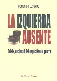 La izquierda ausente : crisis, sociedad del espectculo, guerra