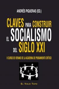 Claves para construir el socialismo del siglo XXI : II Curso de Verano de la Academia de Pensamiento Crtico