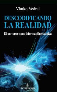 Descodificando la realidad : el universo como informacin cuntica