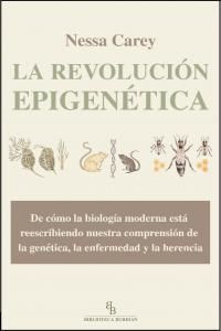 La revolucin epigentica : de cmo la biologa moderna est reescribiendo nuestra comprensin de la gentica, la enfermedad y la herencia