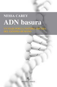 ADN basura : un viaje por la materia oscura del genoma humano