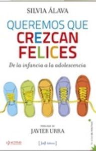 Queremos que crezcan felices : de la infancia a la adolescencia