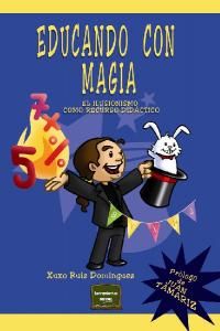 Educando con magia : el ilusionismo como recurso didctico