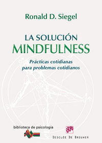 La solucin Mindfulness : prcticas cotidianas para problemas cotidianos