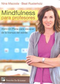 Mindfulness para profesores : Atencin plena para escapar de la trampa del estrs