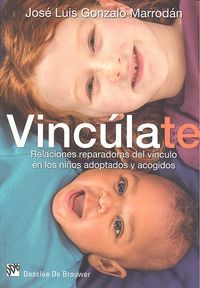 Vinclate : relaciones reparadoras del vnculo en los nios adoptados y acogidos