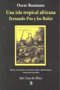 Una isla tropical africana : Fernando Po y los bubis : relato del viaje efectuado a expensas de la Imperial y Real Sociedad Geogrfica de Viena