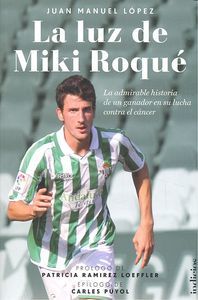 La luz de Miki Roqu : la admirable historia de un ganador en su lucha contra el cncer