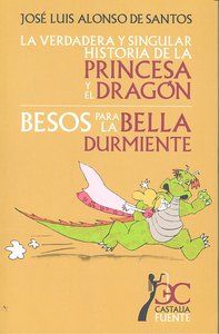 La verdadera y singular historia de la princesa y el dragn ; Besos para la bella durmiente