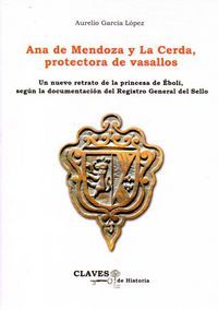 Ana de Mendoza y La Cerda, protectora de vasallos : un nuevo retrato de la princesa de boli, segn la documentacin del Registro General del Sello