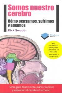 Somos nuestro cerebro : cmo pensamos, sufrimos y amamos