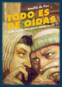 Todo es de odas : el proceso a un inquisidor de Crdoba en 1597