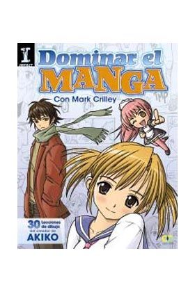 DOMINAR EL MANGA. 30 LECCIONES DE DIBUJO DEL CREADOR DE AKIKO