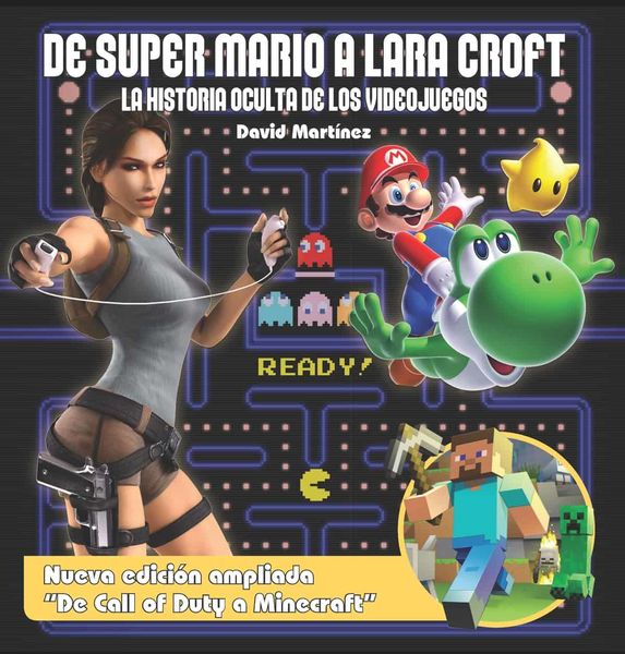 DE SUPER MARIO A LARA CROFT. LA HISTORIA OCULTA DE LOS VIDEOJUEGOS