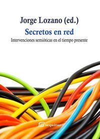 Secretos en red : intervenciones semiticas en el tiempo presente