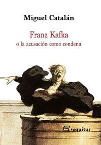 Franz Kafka : o la acusaci�n como condena