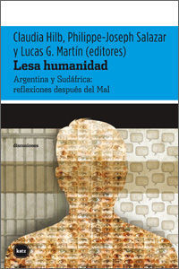 Lesa humanidad : Argentina y Sudfrica : reflexiones despus del mal