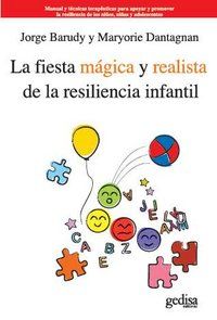 La fiesta mgica y realista de la resiliencia infantil : manual y tcnicas teraputicas para apoyar y promover la resiliencia de los nios, nias y adolescentes