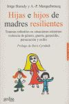 Hijas e hijos de madres resilientes : traumas infantiles en situaciones extremas : violencia de gnero, guerra, genocidio, persecucin y exilio