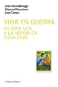 Vivir en guerra : la zona leal a la repblica, 1936-1939