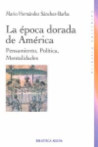 La poca dorada de Amrica : pensamiento, poltica, mentalidades