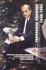 Francisco Fernndez Ordez : un poltico para la Espaa necesaria (1930-1992)