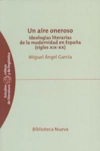 Un aire oneroso : ideologas literarias de la modernidad en Espaa (siglos XIX-XX)