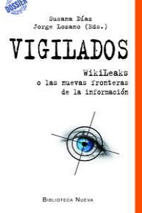 Vigilados : Wikileaks o las nuevas fronteras de la informacin