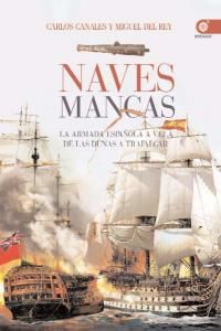 Naves mancas : la Armada Espaola a vela de las dunas a Trafalgar