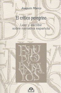 El cr�tico peregrino : leer y escribir sobre narrativa espa�ola
