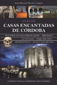 Guía secreta de casas encantadas de Córdoba : paseos por la Córdoba misteriosa