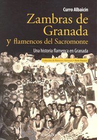 Zambras de Granada y flamencos del Sacromonte : una historia flamenca en Granada