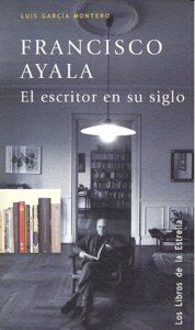 Francisco Ayala : el escritor en su siglo