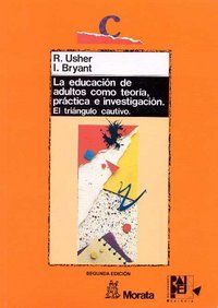 La educaci�n de adultos como teor�a, pr�ctica e investigaci�n : el tri�ngulo cautivo