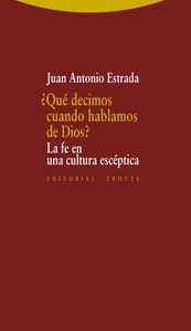 Qu decimos cuando hablamos de Dios? : la fe en la cultura escptica