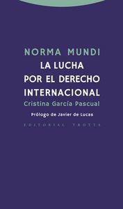 Norma mundi : la lucha por el derecho internacional