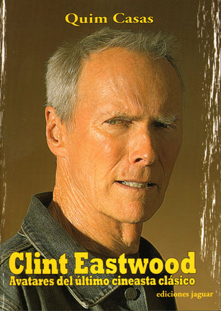 CLINT EASTWOOD. Avatares del ltimo cineasta clsico