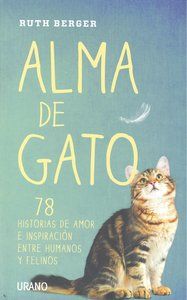 Alma de gato : 78 historias de amor e inspiracin entre humanos y felinos