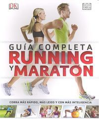 Running y maratn : gua completa : corra ms rpido, ms lejos y con ms inteligencia