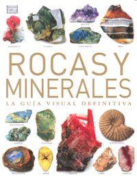 Rocas y minerales : la gua visual definitiva