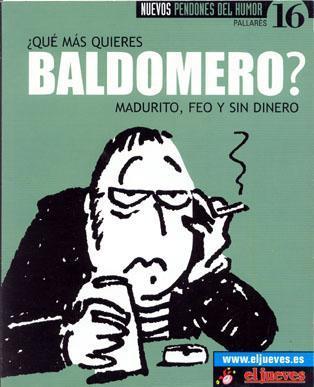 NUEVOS PENDONES DEL HUMOR #16 - qu ms quieres, BALDOMERO? Madurito, feo y sin dinero