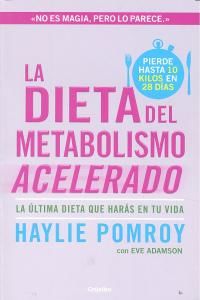 La dieta del metabolismo acelerado : la ltima dieta que hars en tu vida