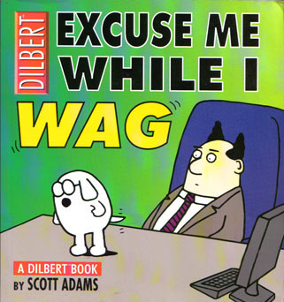 EXCUSE ME WHILE I WAG. A DILBERT BOOK