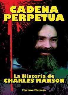 CADENA PERPETUA. LA HISTORIA DE CHARLES MANSON