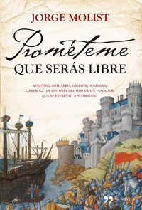 Promteme que sers libre : aprendiz, artillero, galeote, soldado, librero-- la historia del hijo pescador que se enfrent a su destino