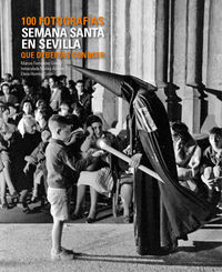 Semana Santa en Sevilla : 100 fotografas que deberas conocer