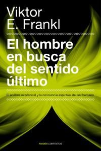 El hombre en busca del sentido ltimo : el anlisis existencial y la conciencia espiritual del ser humano