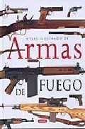 ATLAS ILUSTRADO DE ARMAS DE FUEGO MILITARES Y DEPORTIVAS DEL SIGL O XX